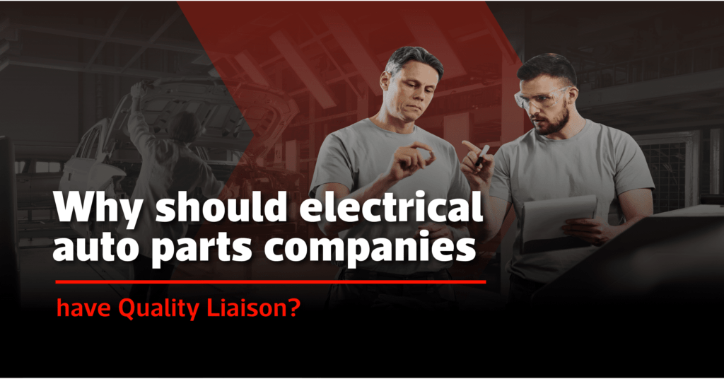 Why should electrical auto parts companies have Quality Liaison