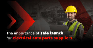 The importance of safe launch for electrical auto parts suppliers