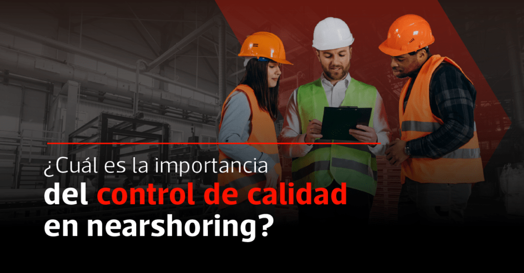 ¿Cuál es la importancia del control de calidad en nearshoring?