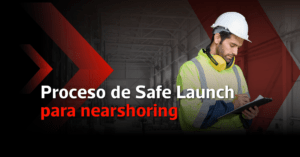 Proceso de Safe Launch para nearshoring