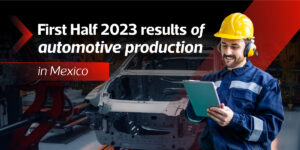 First Half 2023 results of automotive production in Mexico