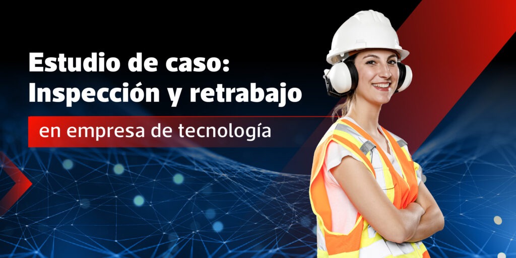 Estudio de caso: Inspección y retrabajo en empresa de tecnología