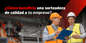 ¿Cómo beneficia una sorteadora de calidad a tu empresa?