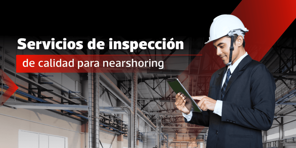 Servicios de inspección de calidad para nearshoring